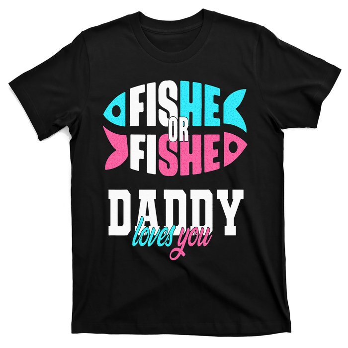 Gender Reveal Ideas Fishe Or Fishe Daddy Loves You Fishing T-Shirt