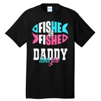 Gender Reveal Ideas Fishe Or Fishe Daddy Loves You Fishing Tall T-Shirt