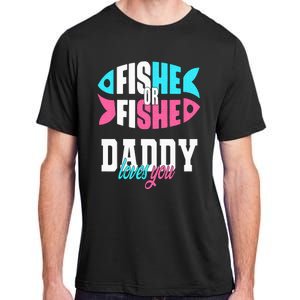 Gender Reveal Ideas Fishe Or Fishe Daddy Loves You Fishing Adult ChromaSoft Performance T-Shirt