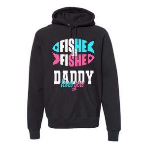 Gender Reveal Ideas Fishe Or Fishe Daddy Loves You Fishing Premium Hoodie