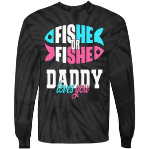 Gender Reveal Ideas Fishe Or Fishe Daddy Loves You Fishing Tie-Dye Long Sleeve Shirt