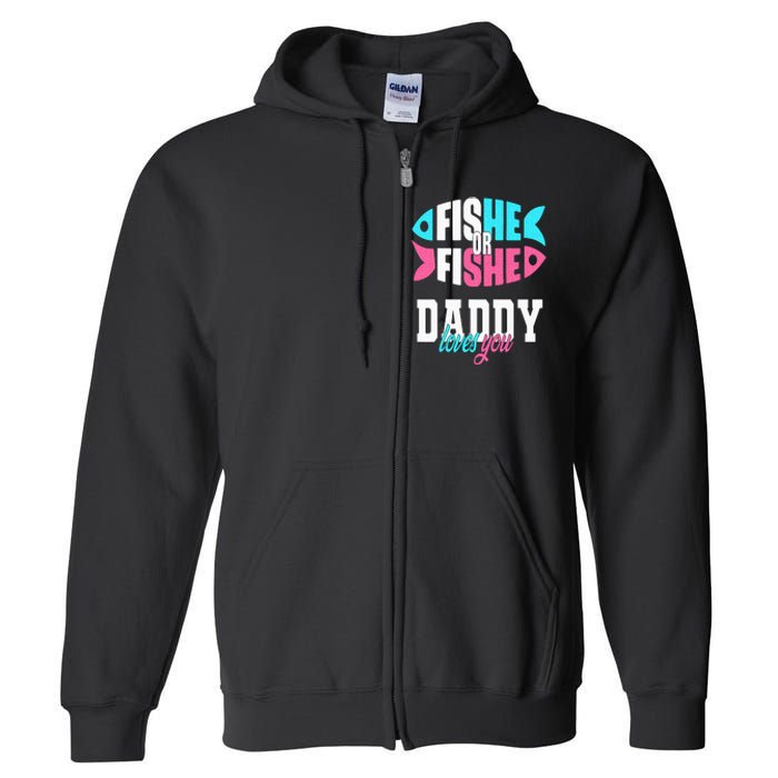 Gender Reveal Ideas Fishe Or Fishe Daddy Loves You Fishing Full Zip Hoodie