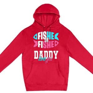 Gender Reveal Ideas Fishe Or Fishe Daddy Loves You Fishing Premium Pullover Hoodie