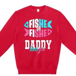 Gender Reveal Ideas Fishe Or Fishe Daddy Loves You Fishing Premium Crewneck Sweatshirt