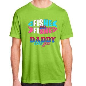 Gender Reveal Ideas Fishe Or Fishe Daddy Loves You Fishing Adult ChromaSoft Performance T-Shirt