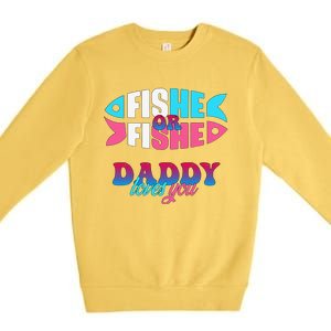 Gender Reveal Ideas Fishe Or Fishe Daddy Loves You Fishing Premium Crewneck Sweatshirt