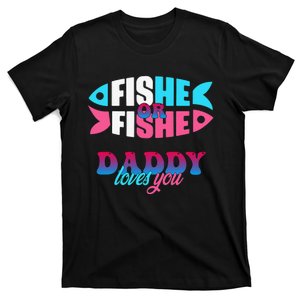 Gender Reveal Ideas Fishe Or Fishe Daddy Loves You Fishing T-Shirt