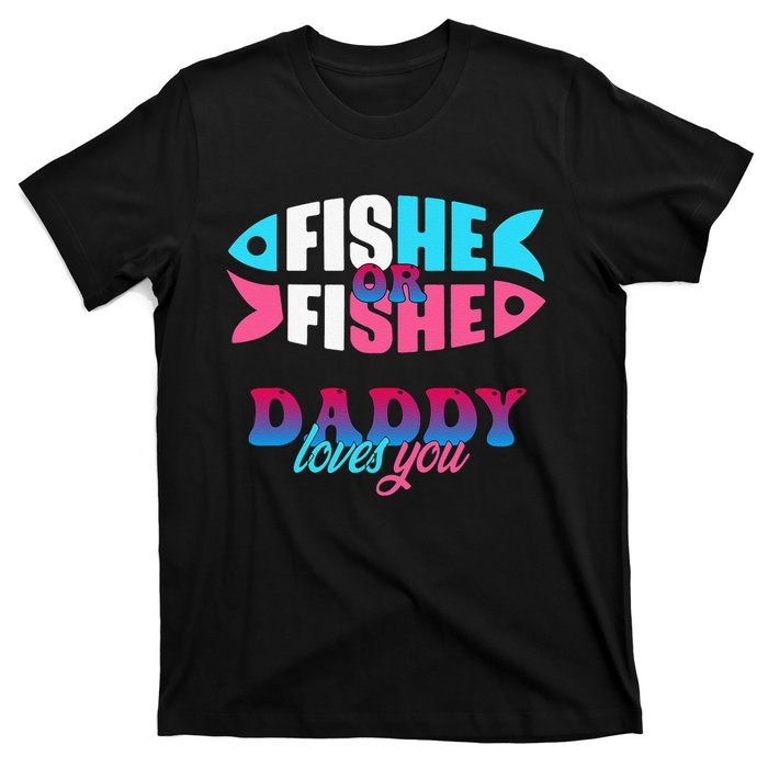 Gender Reveal Ideas Fishe Or Fishe Daddy Loves You Fishing T-Shirt