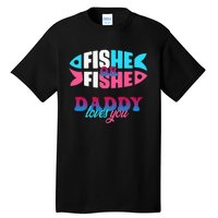 Gender Reveal Ideas Fishe Or Fishe Daddy Loves You Fishing Tall T-Shirt