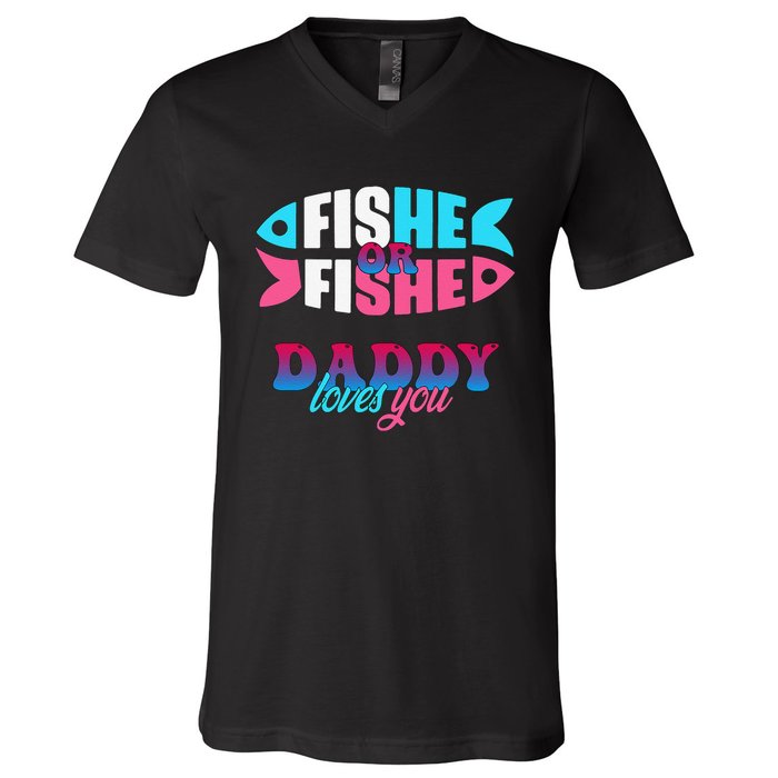 Gender Reveal Ideas Fishe Or Fishe Daddy Loves You Fishing V-Neck T-Shirt