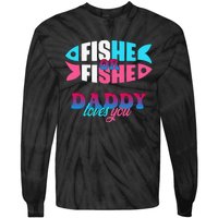 Gender Reveal Ideas Fishe Or Fishe Daddy Loves You Fishing Tie-Dye Long Sleeve Shirt