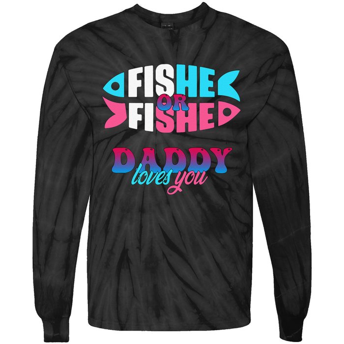 Gender Reveal Ideas Fishe Or Fishe Daddy Loves You Fishing Tie-Dye Long Sleeve Shirt