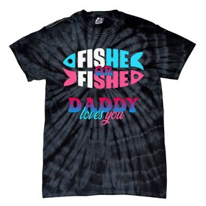 Gender Reveal Ideas Fishe Or Fishe Daddy Loves You Fishing Tie-Dye T-Shirt