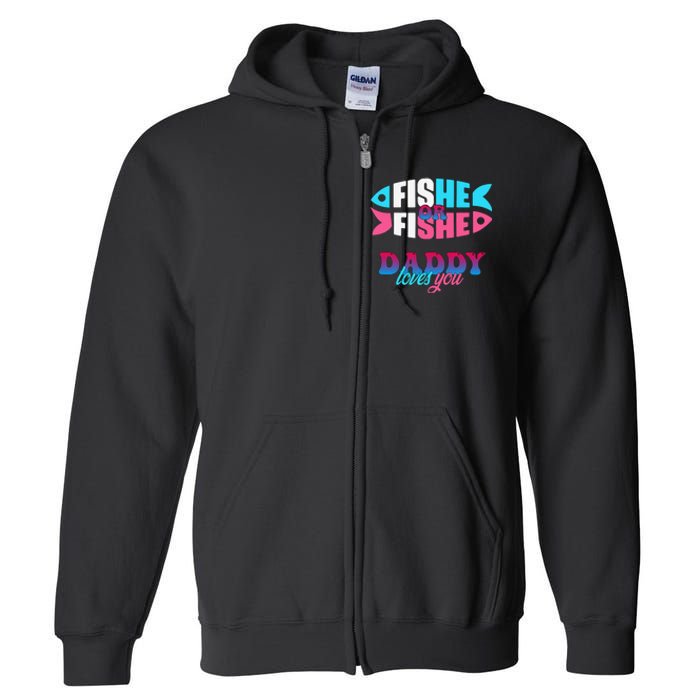 Gender Reveal Ideas Fishe Or Fishe Daddy Loves You Fishing Full Zip Hoodie