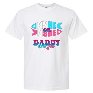 Gender Reveal Ideas Fishe Or Fishe Daddy Loves You Fishing Garment-Dyed Heavyweight T-Shirt