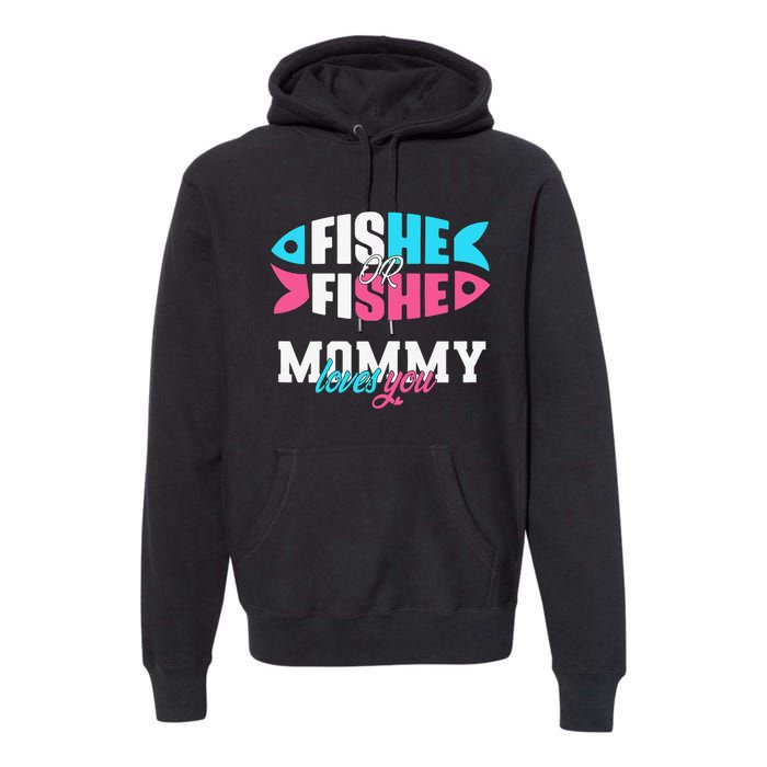 Gender Reveal Ideas Fishe Or Fishe Mommy Loves You Fishing Premium Hoodie