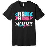 Gender Reveal Ideas Fishe Or Fishe Mommy Loves You Fishing Premium T-Shirt