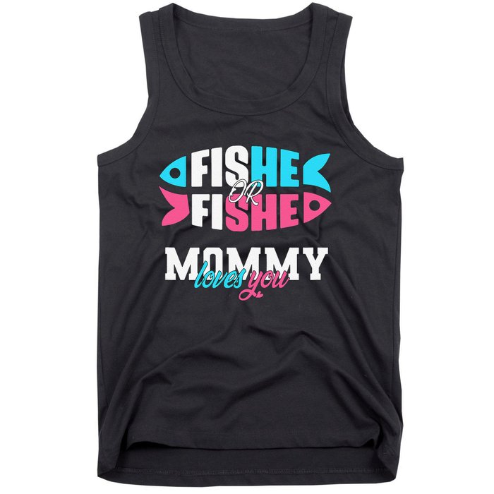 Gender Reveal Ideas Fishe Or Fishe Mommy Loves You Fishing Tank Top