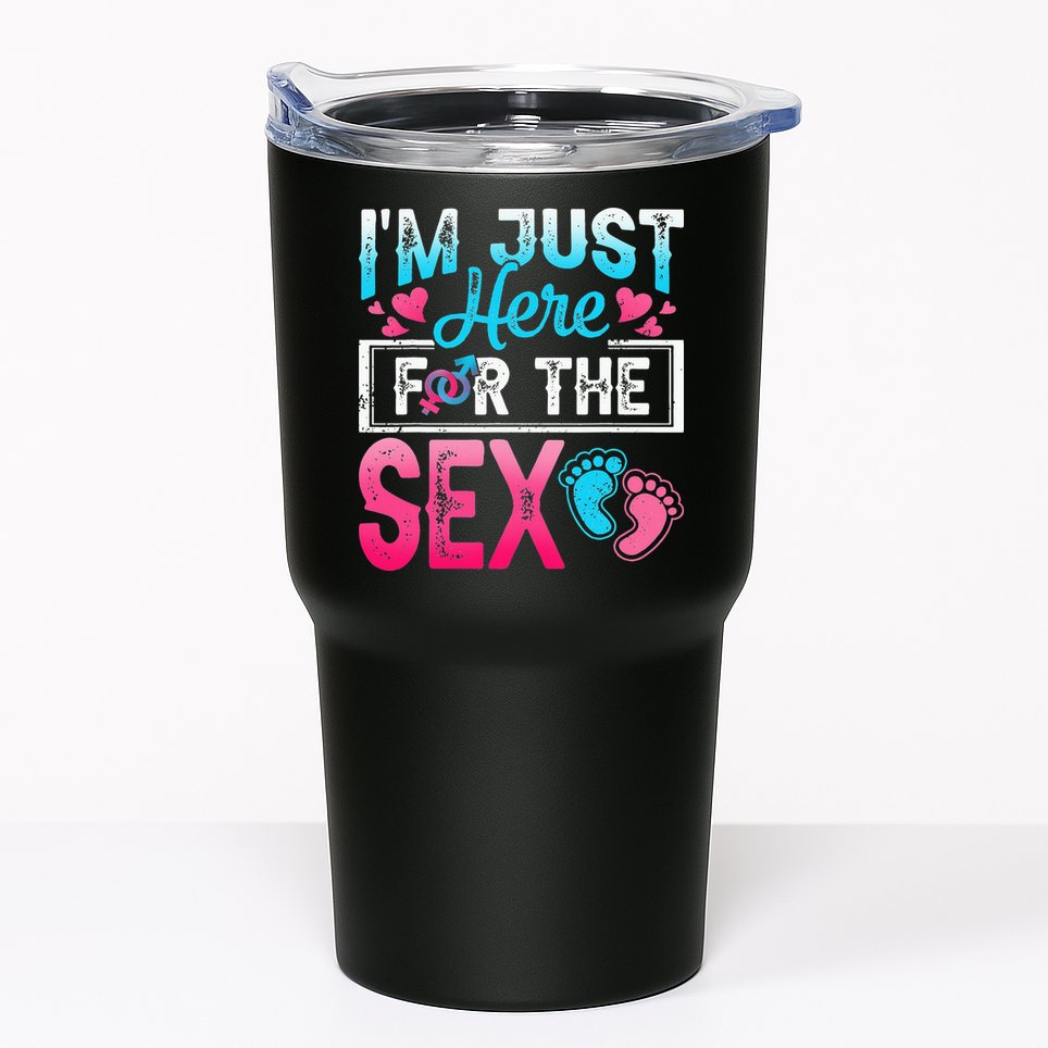 Gender Reveal I'm Just Here For The Sex Funny Tumbler