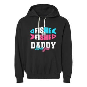 Gender Reveal ideas fishe or fishe Daddy loves you Fishing Garment-Dyed Fleece Hoodie