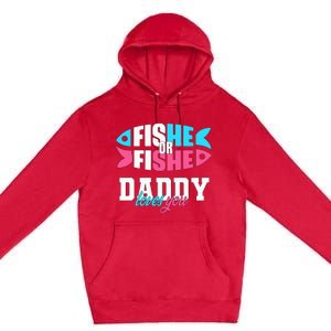 Gender Reveal ideas fishe or fishe Daddy loves you Fishing Premium Pullover Hoodie