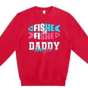 Gender Reveal ideas fishe or fishe Daddy loves you Fishing Premium Crewneck Sweatshirt