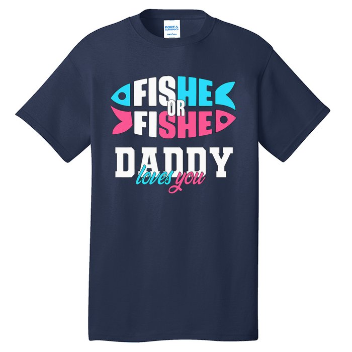 Gender Reveal ideas fishe or fishe Daddy loves you Fishing Tall T-Shirt