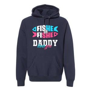 Gender Reveal ideas fishe or fishe Daddy loves you Fishing Premium Hoodie