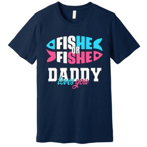 Gender Reveal ideas fishe or fishe Daddy loves you Fishing Premium T-Shirt