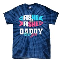 Gender Reveal ideas fishe or fishe Daddy loves you Fishing Tie-Dye T-Shirt