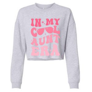 Groovy Retro In My Cool Aunt Era Meaningful Gift Cool Funny Gift For Auntie Gift Cropped Pullover Crew