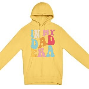 Groovy Retro In My Dad Era Fathers Day Daddy Father Life Premium Pullover Hoodie