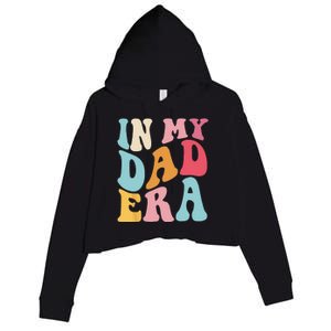 Groovy Retro In My Dad Era Fathers Day Daddy Father Life Crop Fleece Hoodie