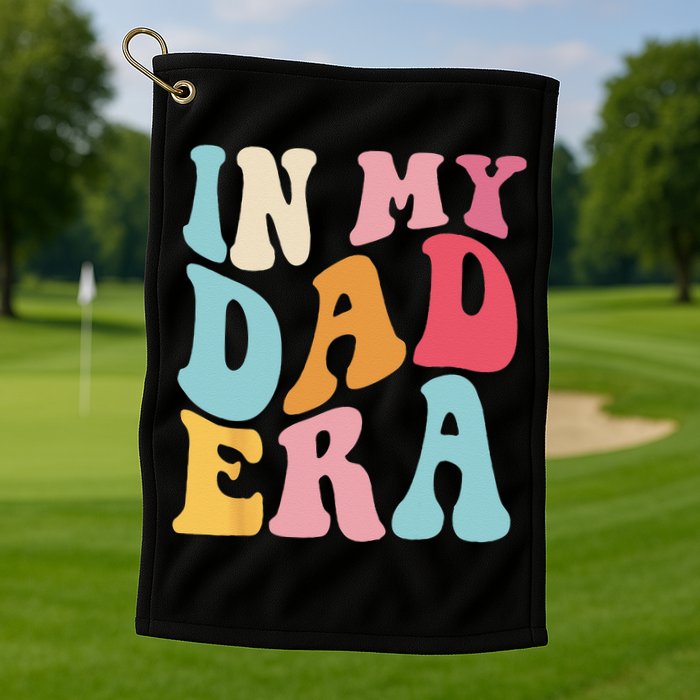 Groovy Retro In My Dad Era Fathers Day Daddy Father Life Golf Towel
