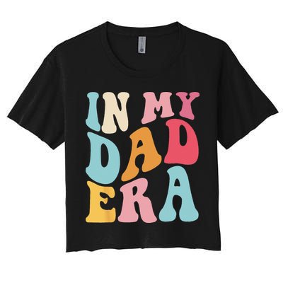 Groovy Retro In My Dad Era Fathers Day Daddy Father Life Crop Top