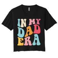 Groovy Retro In My Dad Era Fathers Day Daddy Father Life Crop Top