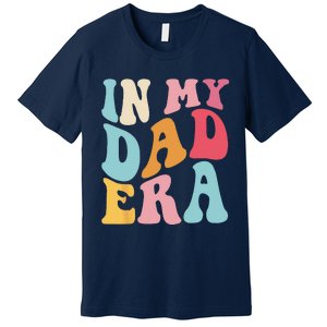 Groovy Retro In My Dad Era Fathers Day Daddy Father Life Premium T-Shirt