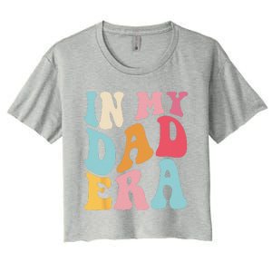 Groovy Retro In My Dad Era Fathers Day Daddy Father Life Women's Crop Top Tee