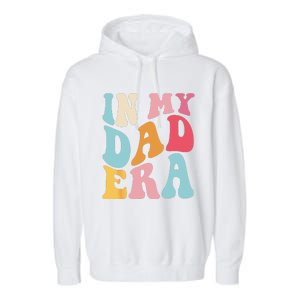 Groovy Retro In My Dad Era Fathers Day Daddy Father Life Garment-Dyed Fleece Hoodie