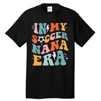 Groovy Retro In My Soccer Nana Era Funny Soccer Tall T-Shirt