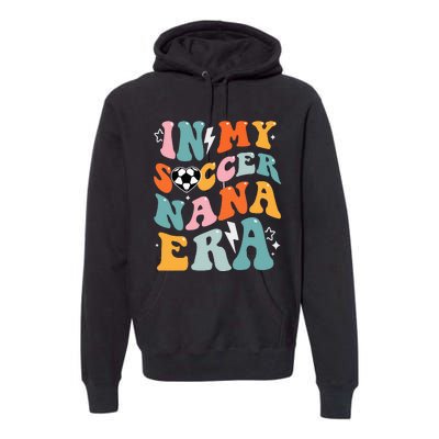 Groovy Retro In My Soccer Nana Era Funny Soccer Premium Hoodie