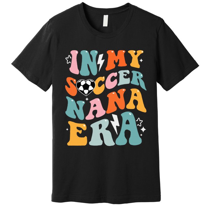 Groovy Retro In My Soccer Nana Era Funny Soccer Premium T-Shirt