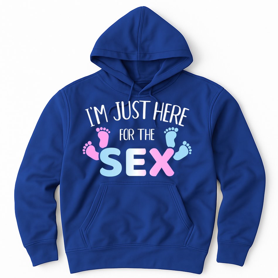 Gender Reveal I'm Here Just For The Sex Gift Hoodie