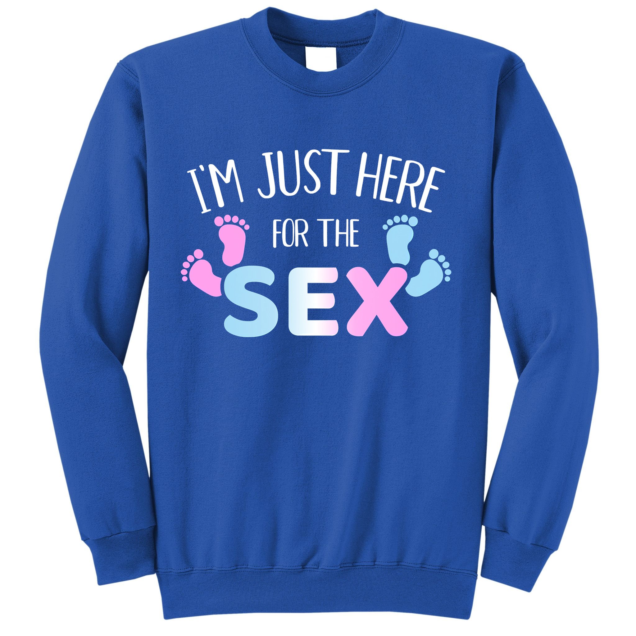Gender Reveal I'm Here Just For The Sex Gift Sweatshirt