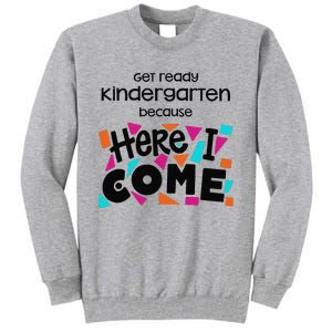 Get ready kindergarten because here I come Tall Sweatshirt