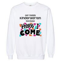 Get ready kindergarten because here I come Garment-Dyed Sweatshirt