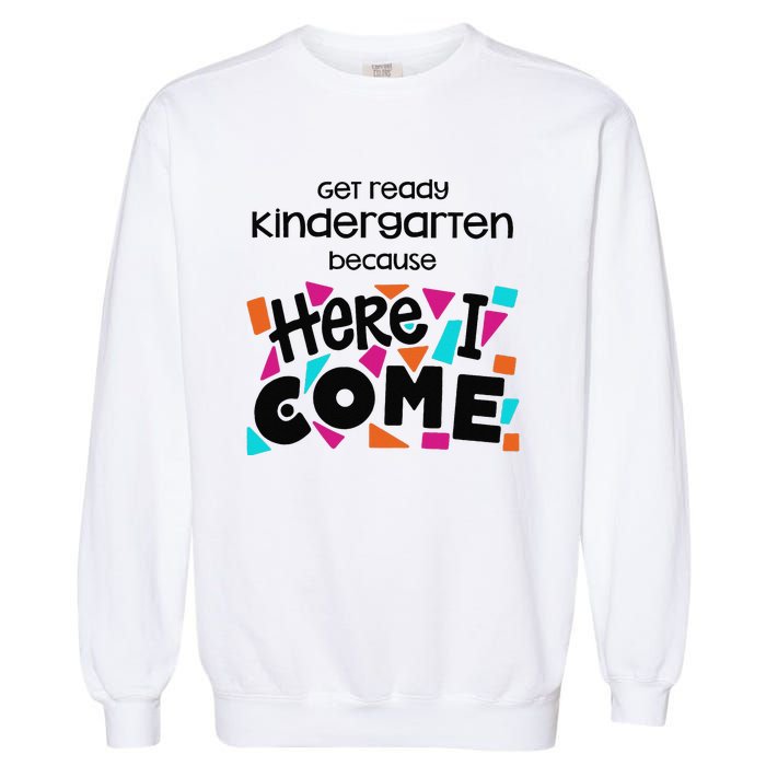 Get ready kindergarten because here I come Garment-Dyed Sweatshirt