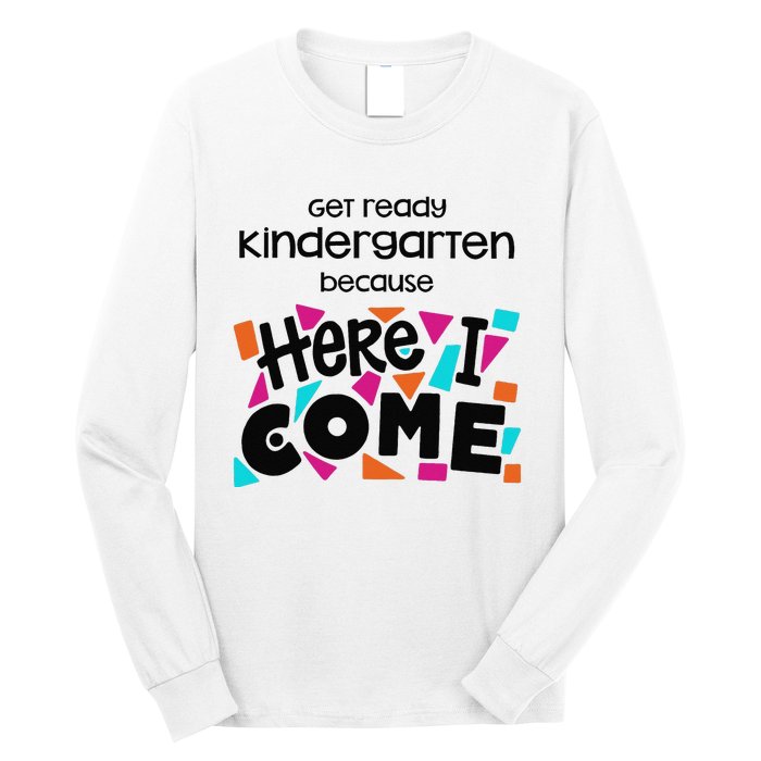 Get ready kindergarten because here I come Long Sleeve Shirt