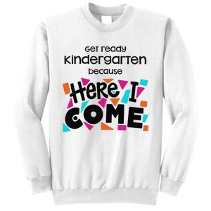 Get ready kindergarten because here I come Sweatshirt