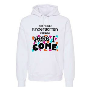 Get ready kindergarten because here I come Premium Hoodie